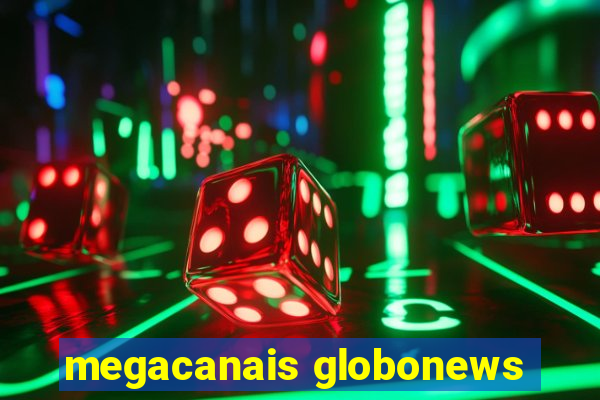 megacanais globonews